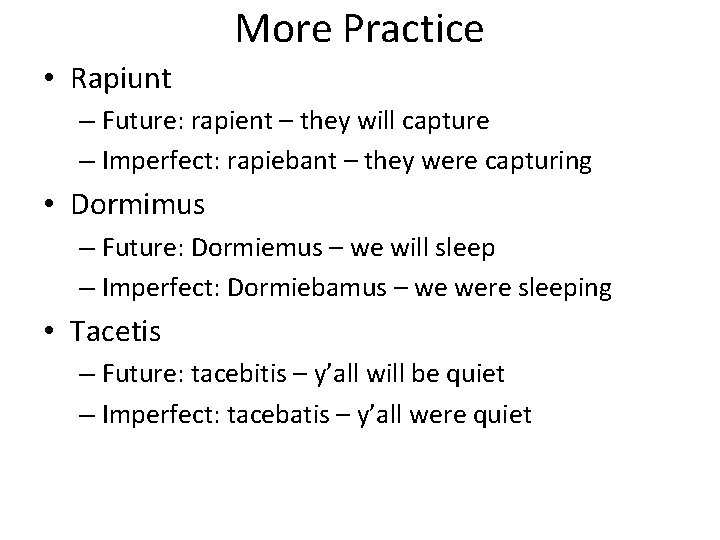 More Practice • Rapiunt – Future: rapient – they will capture – Imperfect: rapiebant