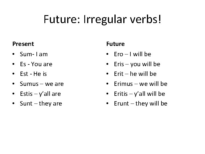 Future: Irregular verbs! Present • • • Sum- I am Es - You are