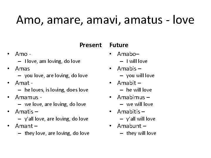 Amo, amare, amavi, amatus - love Present Future • Amo - • Amabo– •