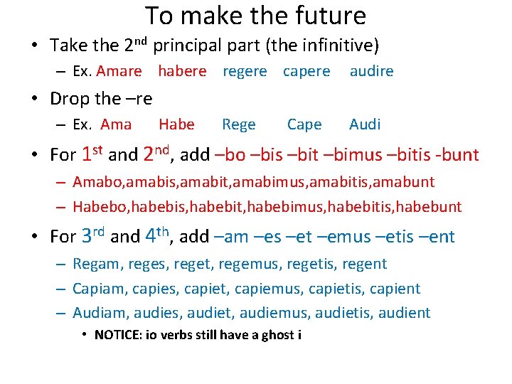 To make the future • Take the 2 nd principal part (the infinitive) –