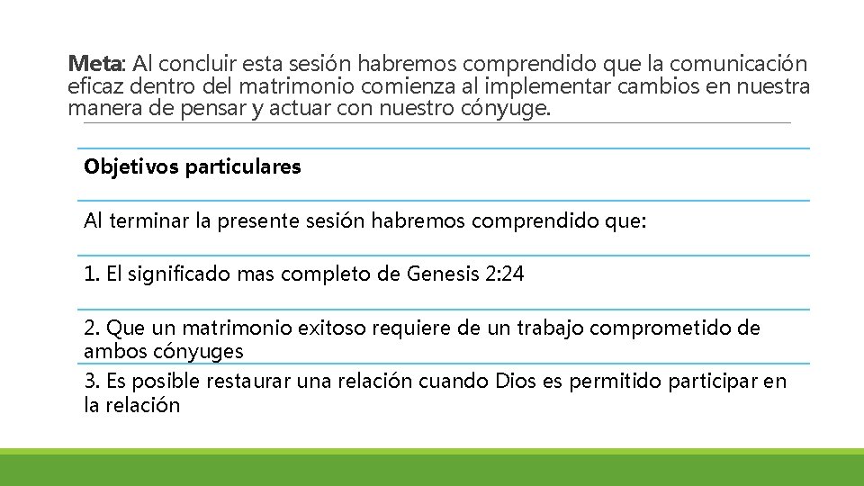 Meta: Al concluir esta sesión habremos comprendido que la comunicación eficaz dentro del matrimonio