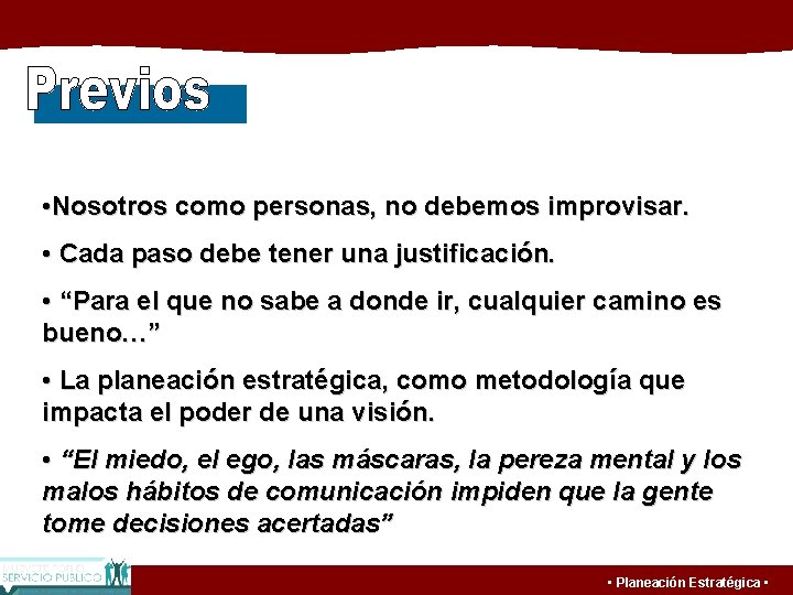  • Nosotros como personas, no debemos improvisar. • Cada paso debe tener una