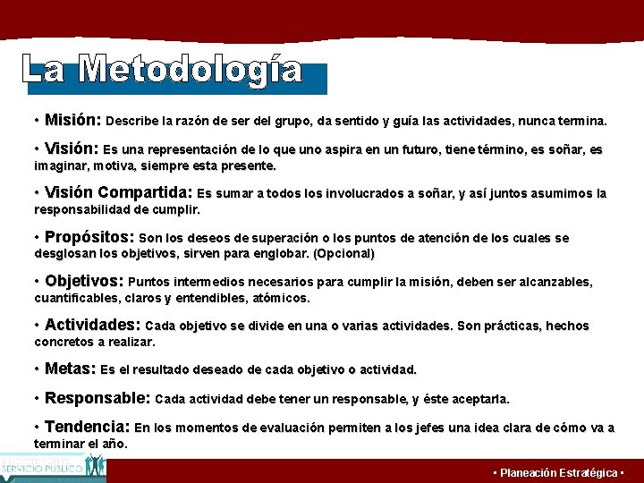  • Misión: Describe la razón de ser del grupo, da sentido y guía