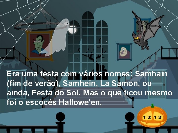 Era uma festa com vários nomes: Samhain (fim de verão), Samhein, La Samon, ou