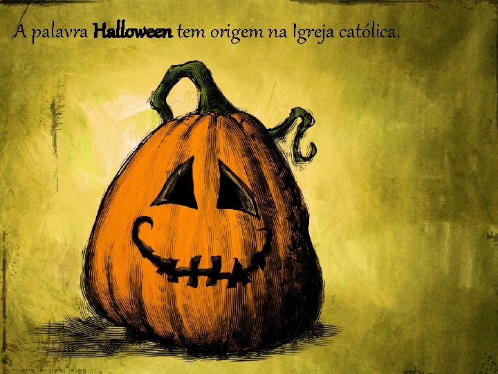 A palavra Halloween tem origem na Igreja católica. 