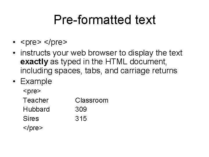Pre-formatted text • <pre> </pre> • instructs your web browser to display the text