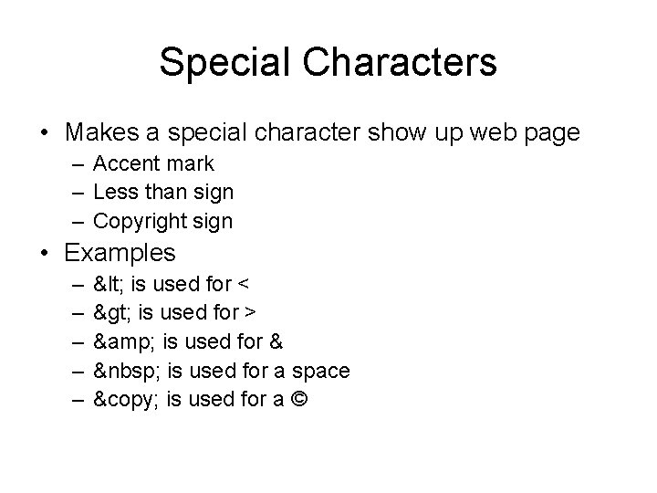 Special Characters • Makes a special character show up web page – Accent mark
