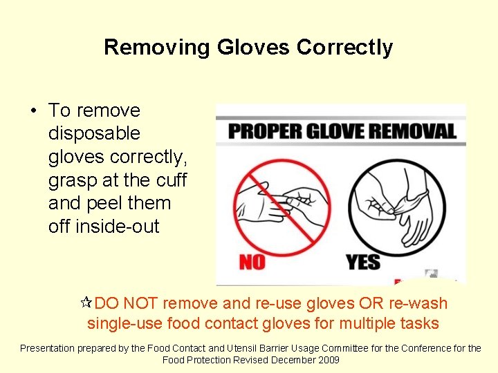 Removing Gloves Correctly • To remove disposable gloves correctly, grasp at the cuff and
