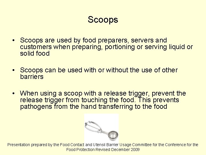 Scoops • Scoops are used by food preparers, servers and customers when preparing, portioning