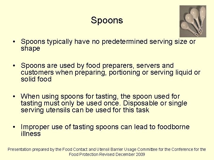 Spoons • Spoons typically have no predetermined serving size or shape • Spoons are