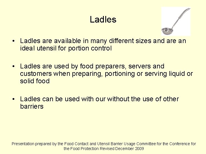 Ladles • Ladles are available in many different sizes and are an ideal utensil