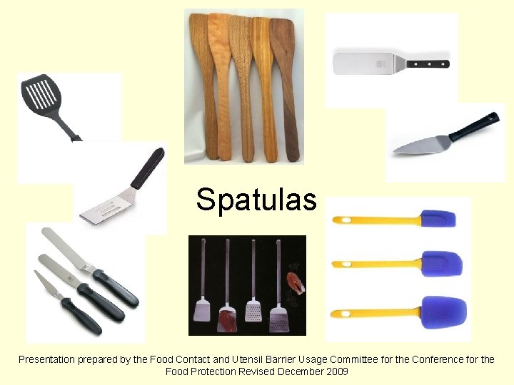 Spatulas Presentation prepared by the Food Contact and Utensil Barrier Usage Committee for the