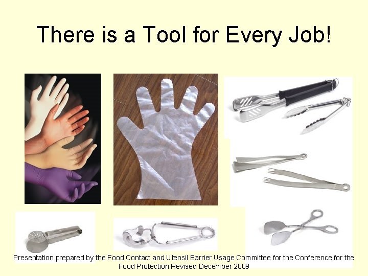 There is a Tool for Every Job! Presentation prepared by the Food Contact and