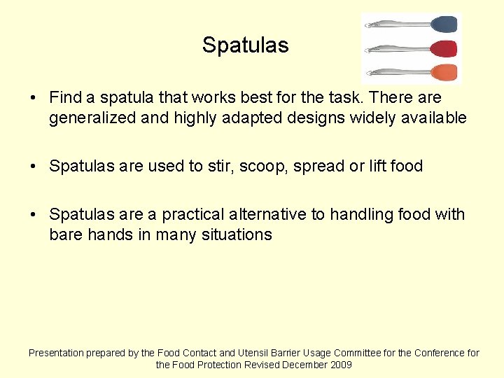 Spatulas • Find a spatula that works best for the task. There are generalized