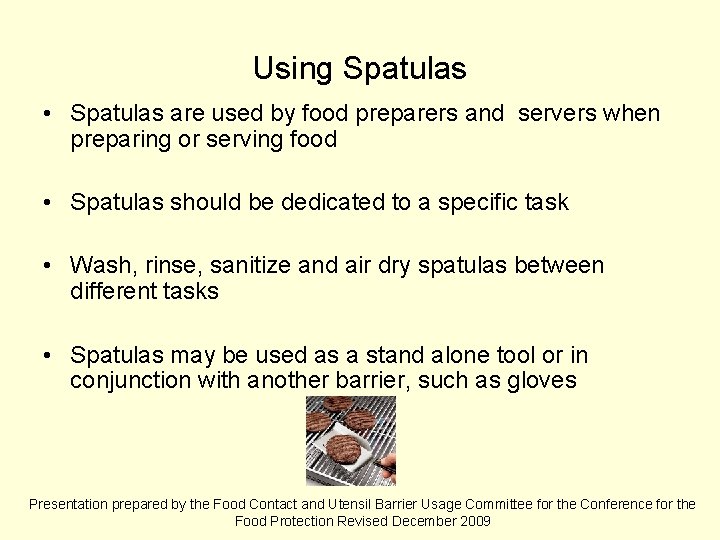 Using Spatulas • Spatulas are used by food preparers and servers when preparing or