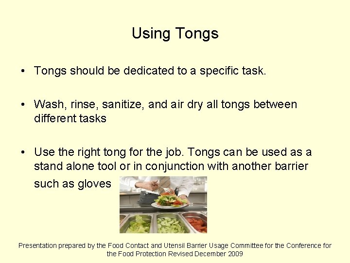 Using Tongs • Tongs should be dedicated to a specific task. • Wash, rinse,
