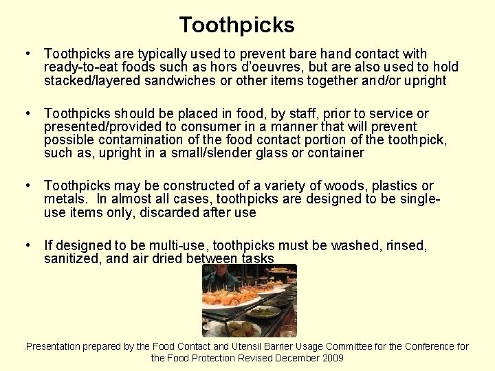 Toothpicks • Toothpicks are typically used to prevent bare hand contact with ready-to-eat foods