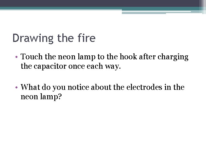 Drawing the fire • Touch the neon lamp to the hook after charging the