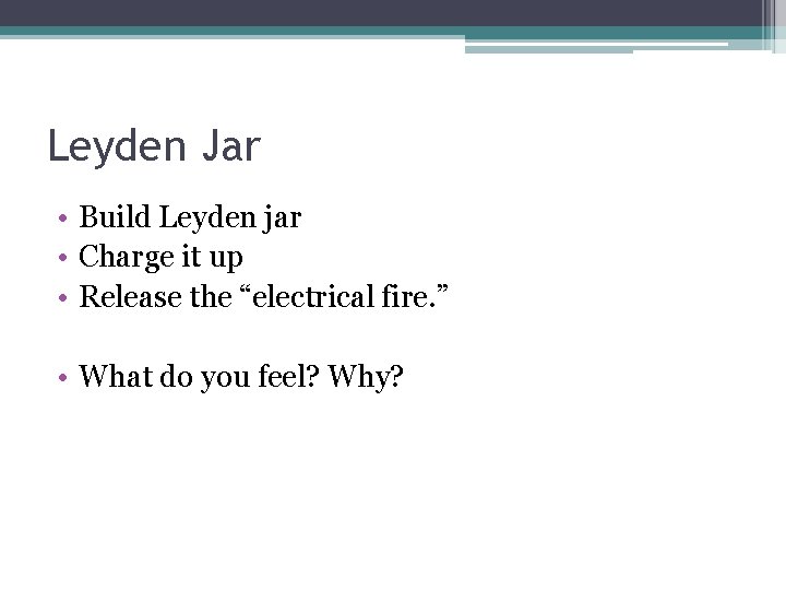 Leyden Jar • Build Leyden jar • Charge it up • Release the “electrical