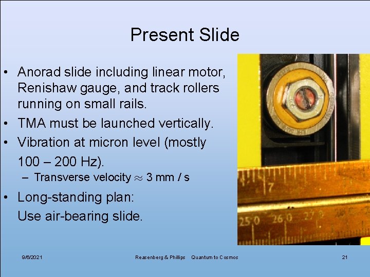 Present Slide • Anorad slide including linear motor, Renishaw gauge, and track rollers running