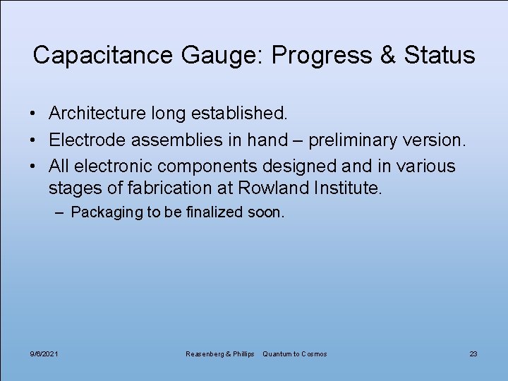 Capacitance Gauge: Progress & Status • Architecture long established. • Electrode assemblies in hand