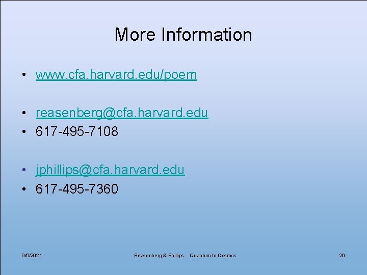 More Information • www. cfa. harvard. edu/poem • reasenberg@cfa. harvard. edu • 617 -495