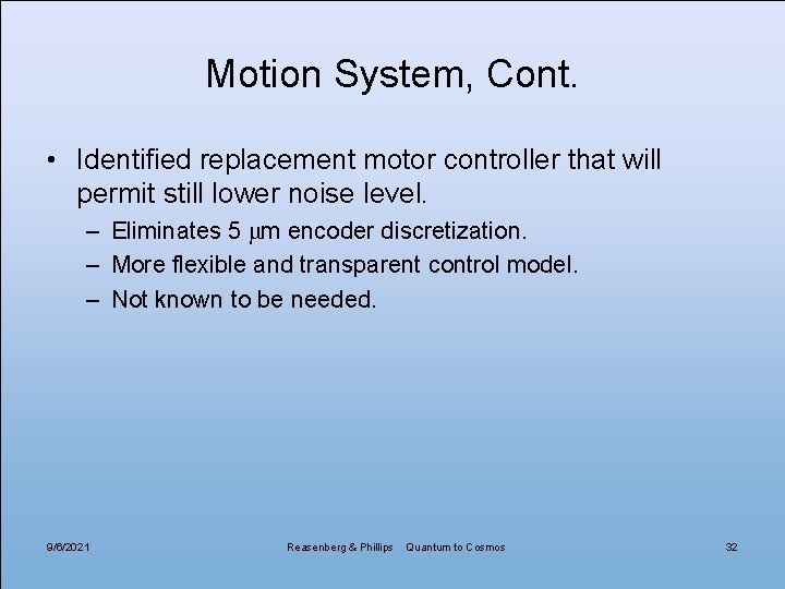 Motion System, Cont. • Identified replacement motor controller that will permit still lower noise