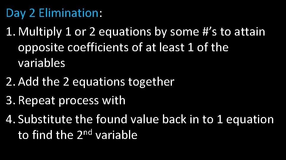 Day 2 Elimination: 1. Multiply 1 or 2 equations by some #’s to attain Day 2 Elimination: 1. Multiply 1 or 2 equations by some #’s to attain