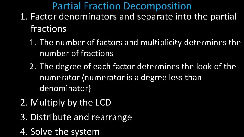 Partial Fraction Decomposition 1. Factor denominators and separate into the partial fractions 1. The Partial Fraction Decomposition 1. Factor denominators and separate into the partial fractions 1. The