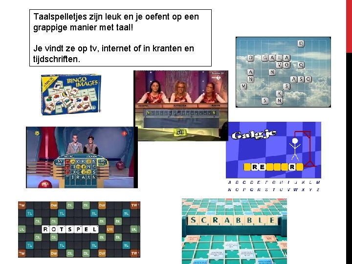 Taalspelletjes zijn leuk en je oefent op een grappige manier met taal! Je vindt