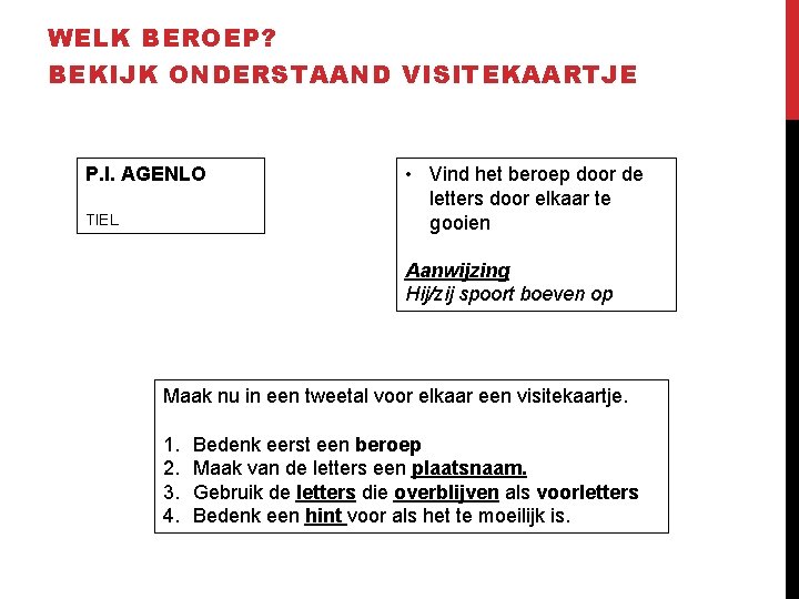 WELK BEROEP? BEKIJK ONDERSTAAND VISITEKAARTJE P. I. AGENLO TIEL • Vind het beroep door