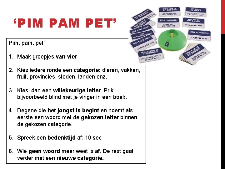 ‘PIM PAM PET’ Pim, pam, pet’ 1. Maak groepjes van vier 2. Kies iedere