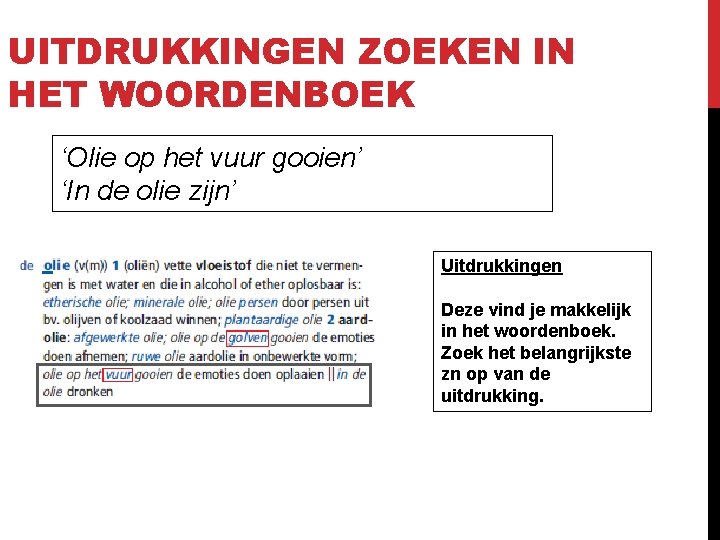 UITDRUKKINGEN ZOEKEN IN HET WOORDENBOEK ‘Olie op het vuur gooien’ ‘In de olie zijn’