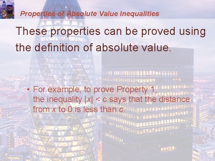 Properties of Absolute Value Inequalities These properties can be proved using the definition of