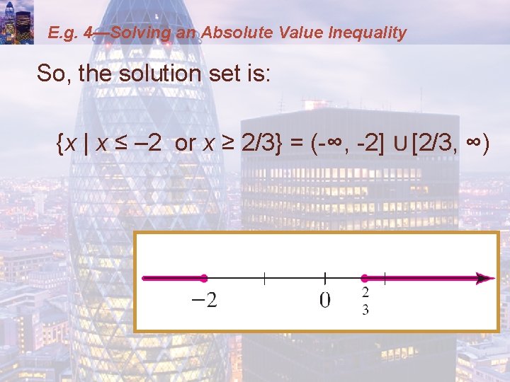 E. g. 4—Solving an Absolute Value Inequality So, the solution set is: {x |