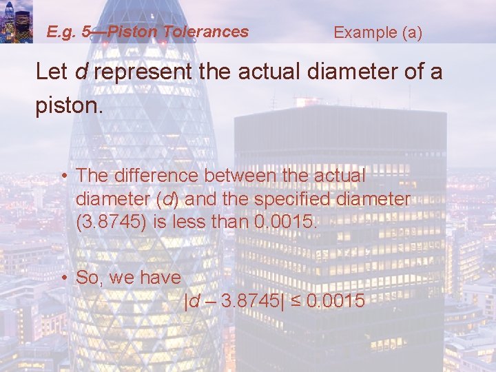 E. g. 5—Piston Tolerances Example (a) Let d represent the actual diameter of a