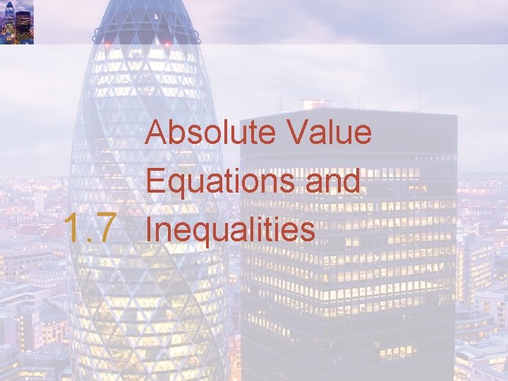 1. 7 Absolute Value Equations and Inequalities 