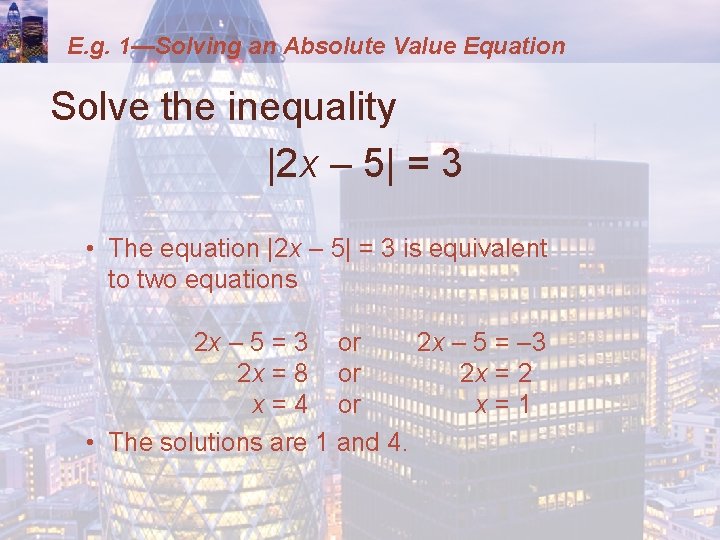 E. g. 1—Solving an Absolute Value Equation Solve the inequality |2 x – 5|