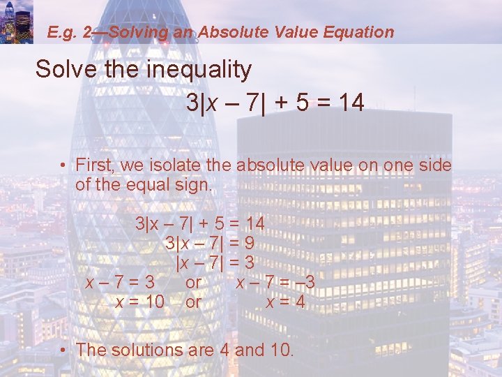 E. g. 2—Solving an Absolute Value Equation Solve the inequality 3|x – 7| +