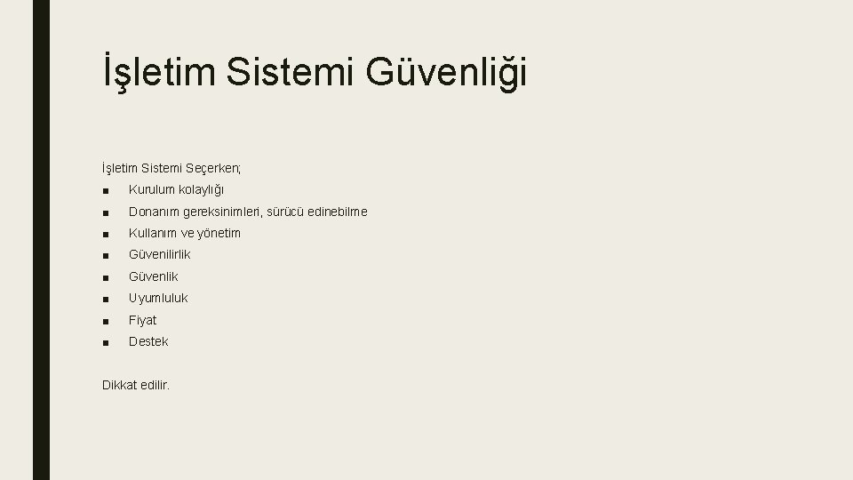 İşletim Sistemi Güvenliği İşletim Sistemi Seçerken; ■ Kurulum kolaylığı ■ Donanım gereksinimleri, sürücü edinebilme