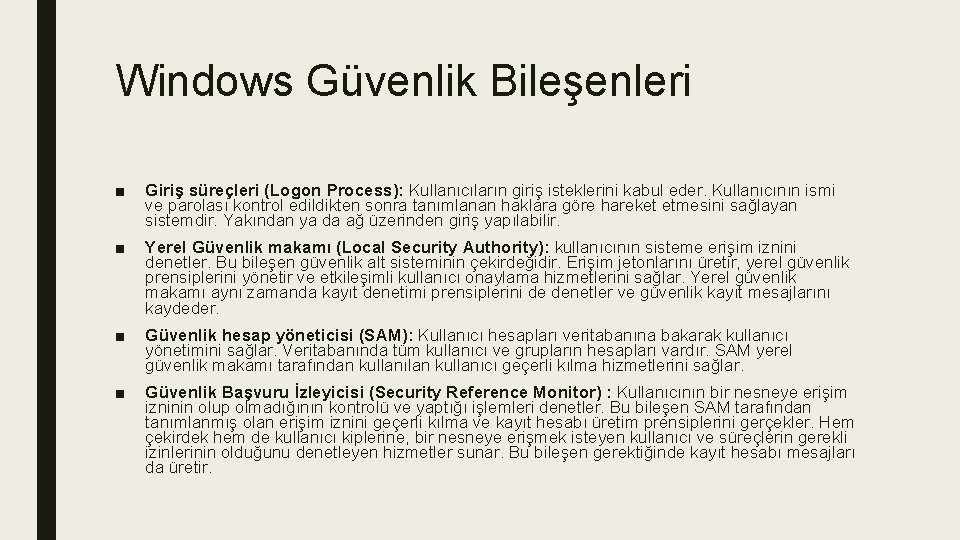 Windows Güvenlik Bileşenleri ■ Giriş süreçleri (Logon Process): Kullanıcıların giriş isteklerini kabul eder. Kullanıcının