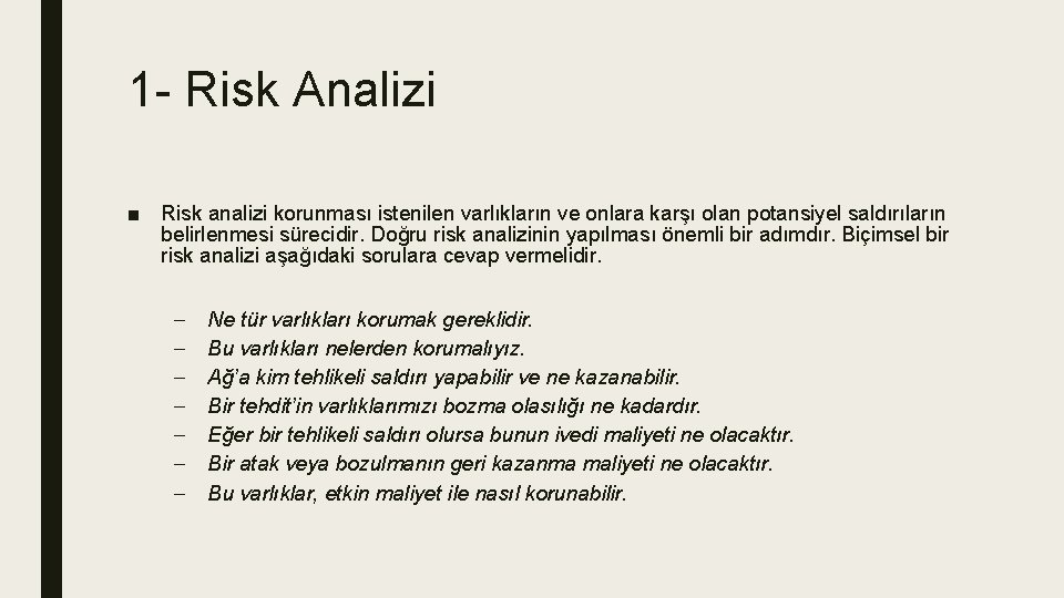 1 - Risk Analizi ■ Risk analizi korunması istenilen varlıkların ve onlara karşı olan