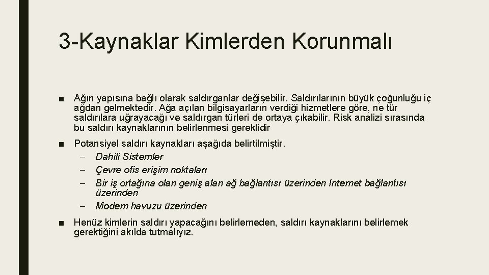 3 -Kaynaklar Kimlerden Korunmalı ■ Ağın yapısına bağlı olarak saldırganlar değişebilir. Saldırılarının büyük çoğunluğu