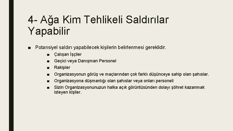 4 - Ağa Kim Tehlikeli Saldırılar Yapabilir ■ Potansiyel saldırı yapabilecek kişilerin belirlenmesi gereklidir.