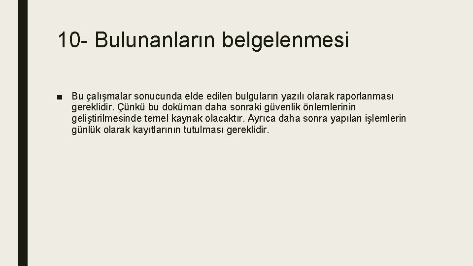 10 - Bulunanların belgelenmesi ■ Bu çalışmalar sonucunda elde edilen bulguların yazılı olarak raporlanması