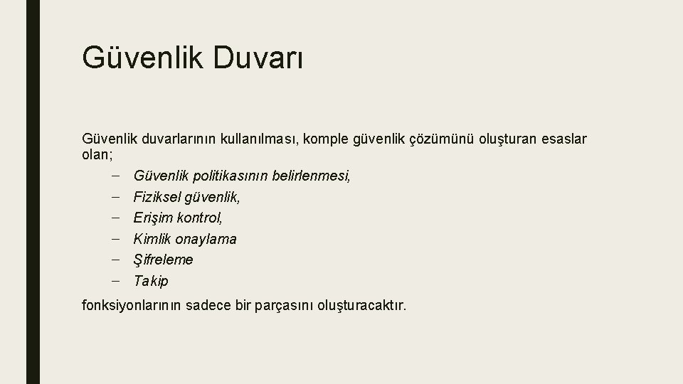 Güvenlik Duvarı Güvenlik duvarlarının kullanılması, komple güvenlik çözümünü oluşturan esaslar olan; – Güvenlik politikasının