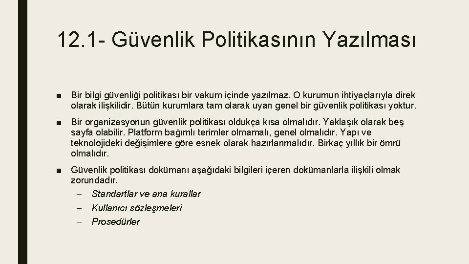 12. 1 - Güvenlik Politikasının Yazılması ■ Bir bilgi güvenliği politikası bir vakum içinde