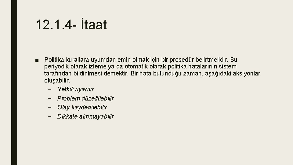 12. 1. 4 - İtaat ■ Politika kurallara uyumdan emin olmak için bir prosedür