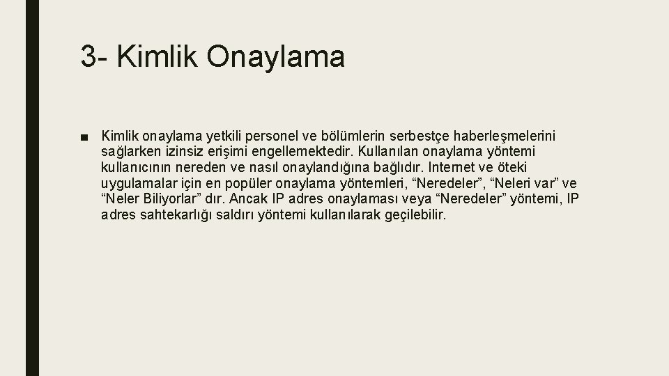 3 - Kimlik Onaylama ■ Kimlik onaylama yetkili personel ve bölümlerin serbestçe haberleşmelerini sağlarken