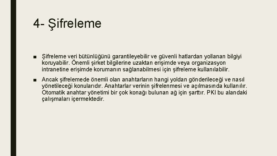 4 - Şifreleme ■ Şifreleme veri bütünlüğünü garantileyebilir ve güvenli hatlardan yollanan bilgiyi koruyabilir.